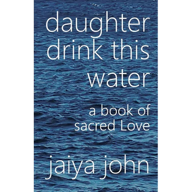 Daughter Drink This Water: A Book of Sacred Love
