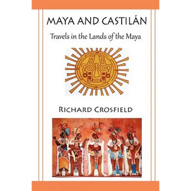 Maya and Castil Ntravels in the Lands of the Maya