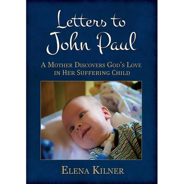 Letters to John Paul: A Mother Discovers God's Love in Her Suffering Child