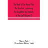 The Book Of Ser Marco Polo The Venetian, Concerning The Kingdoms And Marvels Of The East (Volume I)