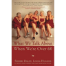 What We Talk about When We're Over 60