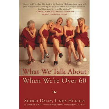 What We Talk about When We're Over 60
