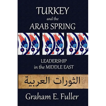Turkey and the Arab Spring: Leadership in the Middle East