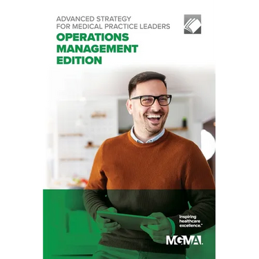 Advanced Strategy for Medical Practice Leaders: Operations Management Edition