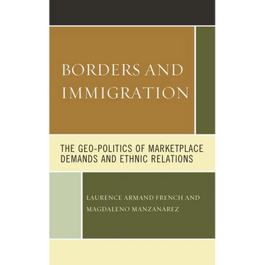 Borders and Immigration: The Geo-Politics of Marketplace Demands and Ethnic Relations