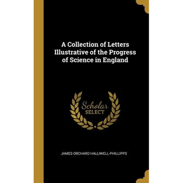 A Collection of Letters Illustrative of the Progress of Science in England