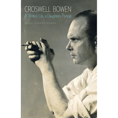 Croswell Bowen: A Writer's Life, a Daughter's Portrait