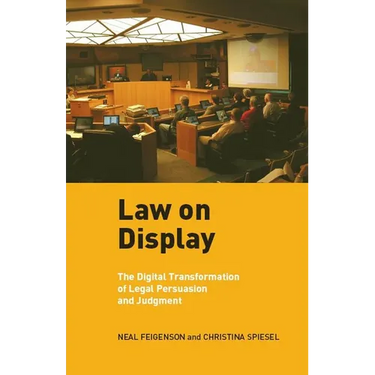 Law on Display: The Digital Transformation of Legal Persuasion and Judgment