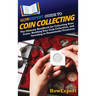 HowExpert Guide to Coin Collecting: The Ultimate Handbook for Collecting Rare Coins, Building Your Coin Collection, and Investing in Numismatic Treasu