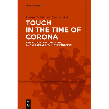 Touch in the Time of Corona: Reflections on Love, Care, and Vulnerability in the Pandemic