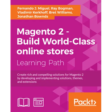 Magento 2 - Build World-Class online stores: Create rich and compelling solutions for Magento 2 by developing and implementing solutions, themes, and