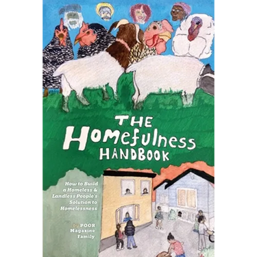The Homefulness Handbook: How to Build a Homeless & Landless People's Solution to Homelessness