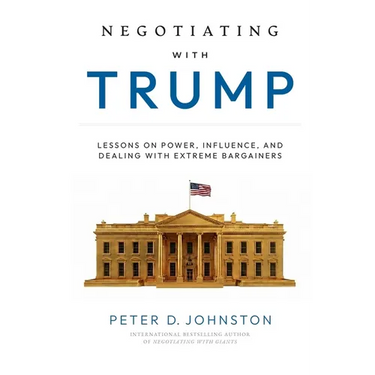 Negotiating with Trump: Lessons on Power, Influence, and Dealing with Extreme Bargainers