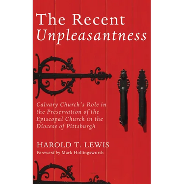 The Recent Unpleasantness: Calvary Church's Role in the Preservation of the Episcopal Church in the Diocese of Pittsburgh