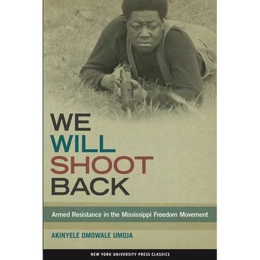 We Will Shoot Back: Armed Resistance in the Mississippi Freedom Movement