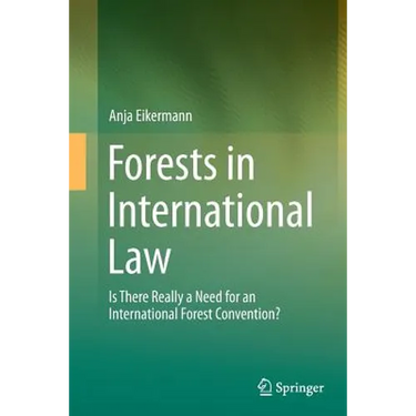 Forests in International Law: Is There Really a Need for an International Forest Convention?