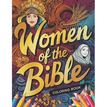 The Women of the Bible Coloring Book: Women of the Bible: Inspiring Stories of Faith, Courage, and Love
