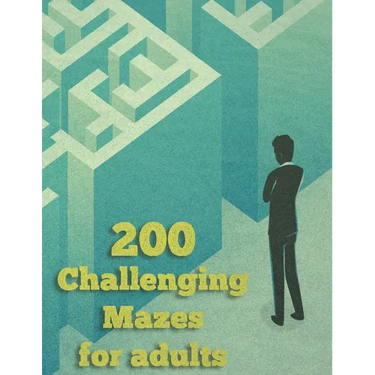 200 Challenging Mazes For Adults: Medium and Hard Maze - Stress Relief, Easy. Relaxation Brain Challenging Maze. Puzzle Games Book Paperback 200 Page