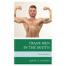 Trans Men in the South: Becoming Men