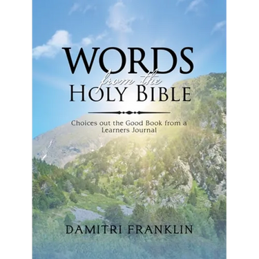 Words from the Holy Bible: Choices out the Good Book from a Learner's Journal.