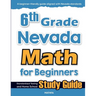 6th Grade Nevada Math for Beginners: Standardized Testing and Home School Study Guide