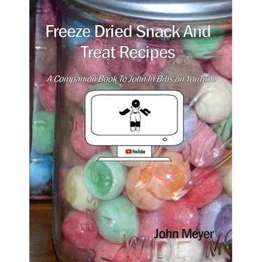 Freeze Dried Snack And Treat Recipes: A Companion Book To John In Bibs on YouTube