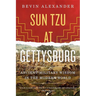 Sun Tzu at Gettysburg: Ancient Military Wisdom in the Modern World