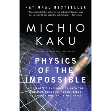 Physics of the Impossible: A Scientific Exploration Into the World of Phasers, Force Fields, Teleportation, and Time Travel