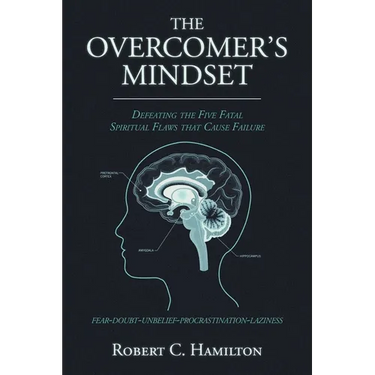 The Overcomer's Mindset: Defeating the Five Fatal Spiritual Flaws That Cause Failure