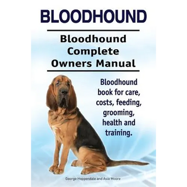 Bloodhound. Bloodhound Complete Owners Manual. Bloodhound book for care, costs, feeding, grooming, health and training.