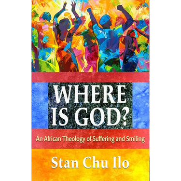 Where Is God? an African Theology of Suffering and Smiling