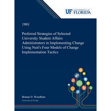 Preferred Strategies of Selected University Student Affairs Administrators in Implementing Change Using Nutt's Four Models of Change Implementation Ta