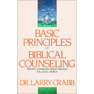 Basic Principles of Biblical Counseling: Meeting Counseling Needs Through the Local Church