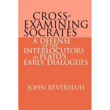 Cross-Examining Socrates: A Defense of the Interlocutors in Plato's Early Dialogues