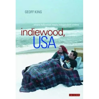 Indiewood, USA Where Hollywood Meets Independent Cinema