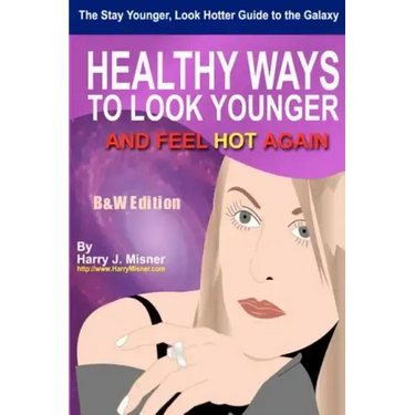 The Stay Younger, Look Hotter Guide To The Galaxy B&W Edition For Anti-Aging Beauty Secrets & Tips: Healthy Ways For Middle-Aged Women To Look Younger