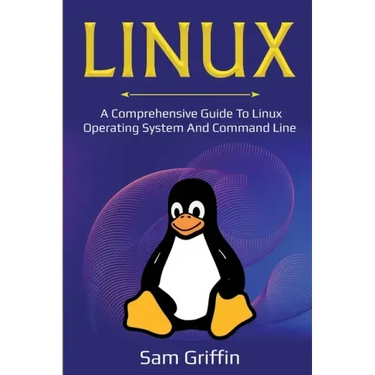 Linux: A Comprehensive Guide to Linux Operating System and Command Line