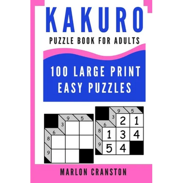 Kakuro Puzzle Book For Adults: 100 Large Print Easy Puzzles for Kakuro Lovers To Enjoy