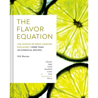 The Flavor Equation: The Science of Great Cooking Explained + More Than 100 Essential Recipes