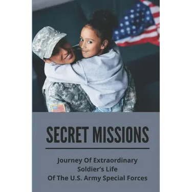 Secret Missions: Journey Of Extraordinary Soldier's Life Of The U.S. Army Special Forces: Know About Extraordinary Soldier'S Life Of Re