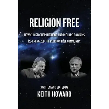Religion Free: How Christopher Hitchens and Richard Dawkins re-energized the Religion Free Community