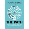 The Path: How to Journey with God and Live Your Purpose