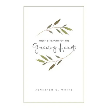 Fresh Strength for the Grieving Heart: Short Prayers & Healing Bible Verses for Times of Grief and Loss