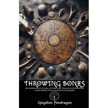 Throwing Bones: An Apprentice's Guide to Fortune Telling and Divination Using Bones, Nuts, Curios, and Talismans.