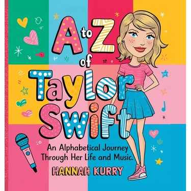 A to Z of Taylor Swift: An Alphabetical Journey Through Her Life and Music'