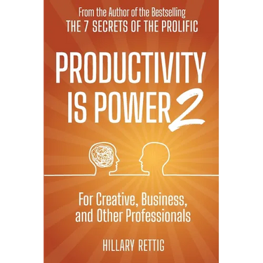 Productivity is Power 2: For Creative, Business, and Other Professionals