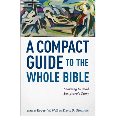 A Compact Guide to the Whole Bible: Learning to Read Scripture's Story