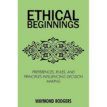 Ethical Beginnings: Preferences, Rules, and Principles Influencing Decision Making