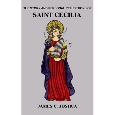 The Story And Personal reflections Of Saint Cecilia