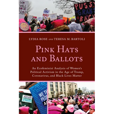 Pink Hats and Ballots: An Ecofeminist Analysis of Women's Political Activism in the Age of Trump, Coronavirus, and Black Lives Matter